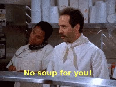 no you gif|gif no soup for you.